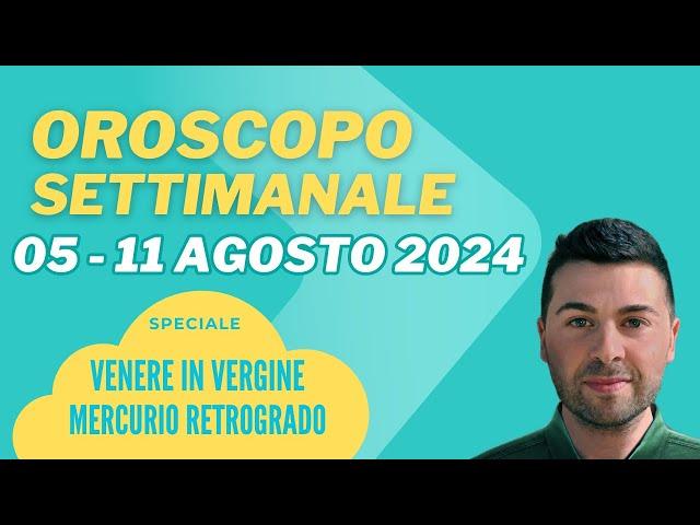 OROSCOPO SETTIMANALE 05 - 11 AGOSTO 2024