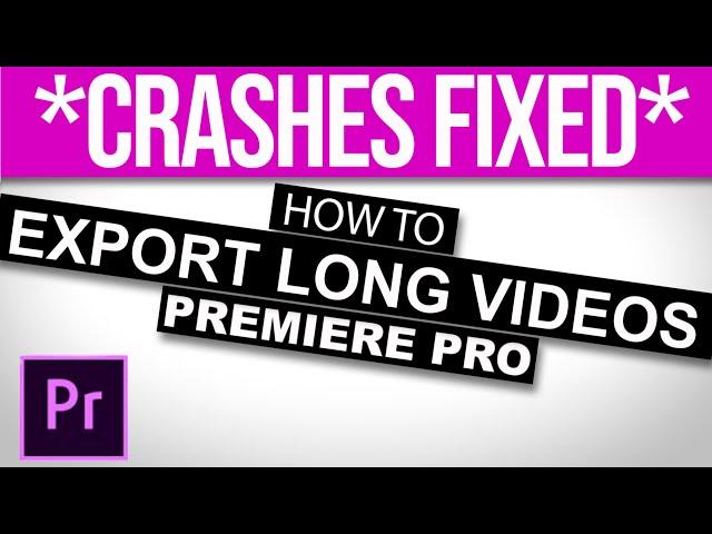 How To EXPORT LONG VIDEO without crashes in premiere pro - faster export settings