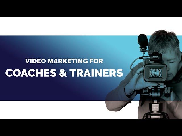 Video Marketing for COACHES & TRAINERS