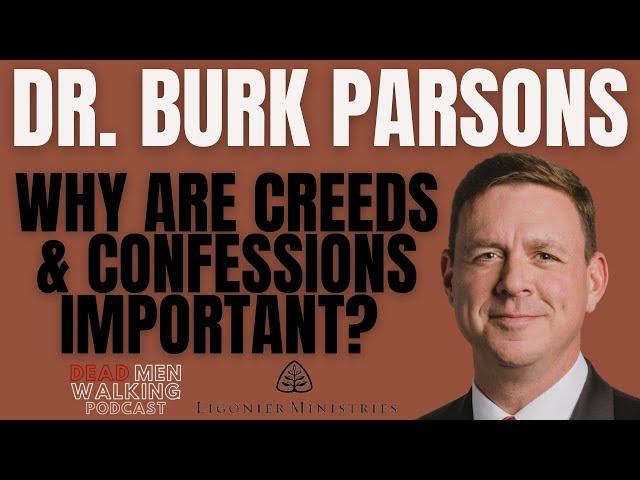 Dead Men Walking: Dr. Burk Parsons of Ligonier Ministries Why are Creeds & Confessions important?