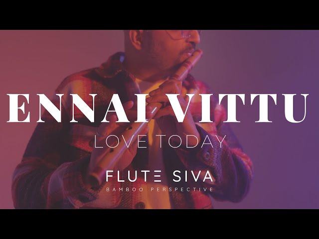 Ennai Vittu (Flute Cover) | Love Today | Flute Siva | Yuvan Shankar Raja | Sid Sriram