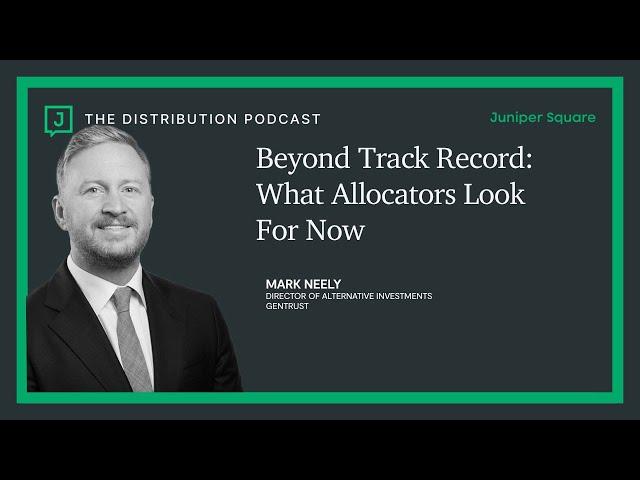Beyond Track Record: What Allocators Look for Now - Mark Neely - GenTrust