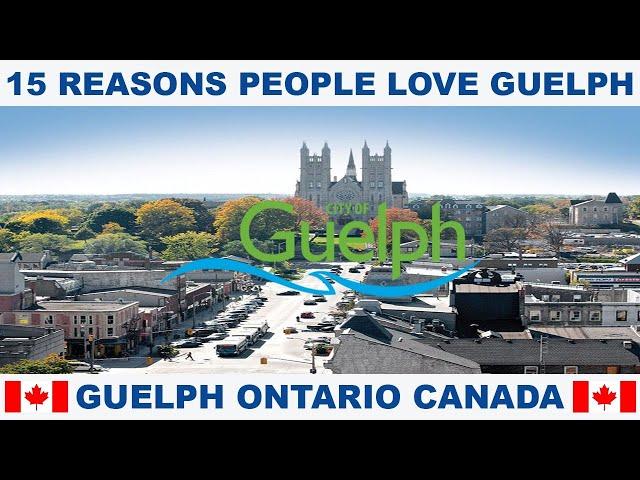 15 REASONS WHY PEOPLE LOVE GUELPH ONTARIO CANADA