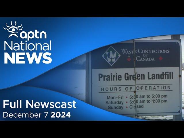 APTN National News December 7, 2024 – Landfill search underway, NCTR to access Oblates records