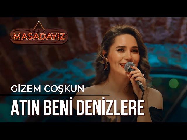 Gizem Coşkun - Atın Beni Denizlere | Masadayız