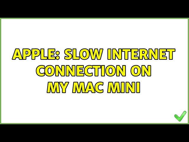 Apple: Slow internet connection on my Mac Mini