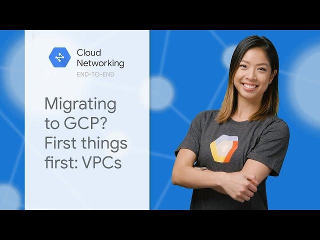 Migrating to GCP? First Things First: VPCs