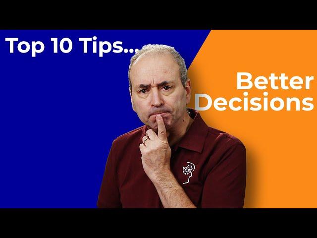 Better Decision-making and More Robust Choices - Top 10 Tips