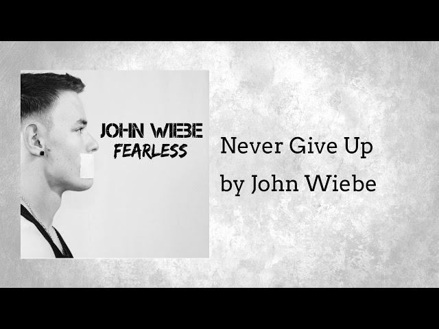 John Wiebe - Never Give Up (Audio)