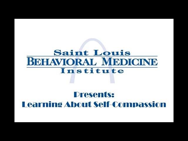 St. Louis Behavioral Medicine Institute: Learning about self compassion