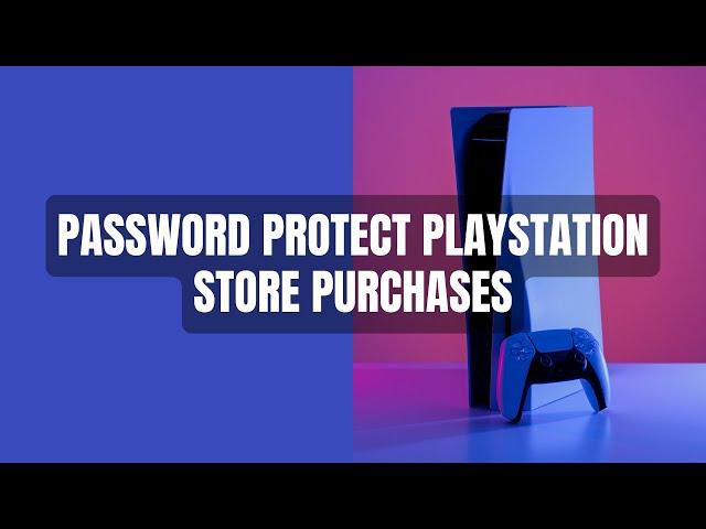 How to password protect PlayStation Store purchases on a PS5