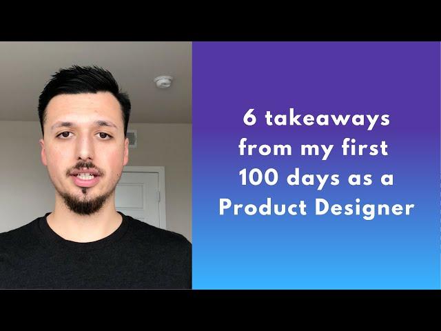 6 takeaways from my first 100 days as a Product Designer