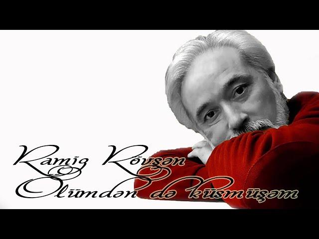 Ramiz Rövşən - Ölümdən də küsmüşəm - Kamran M. YuniS