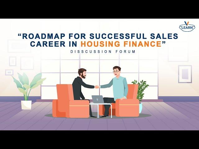 V-Learn Discussion Forum-1 | A Roadmap for Successful Sales Career in Housing Finance