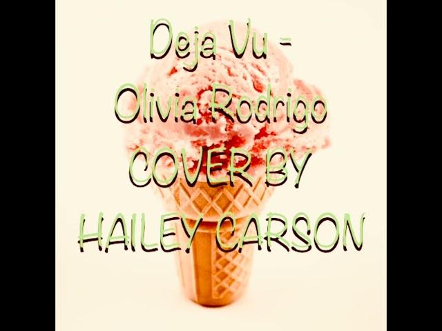 Deja Vu - Olivia Rodrigo | Cover by HAILEY CARSON