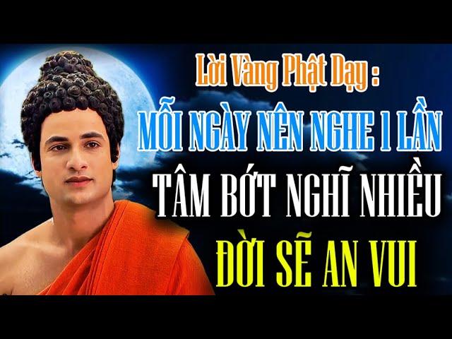 Lời  Phật Dạy : Mỗi Ngày Nên Nghe 1 Lần - Tâm Bớt Nghĩ Nhiều Đời Sẽ An Vui