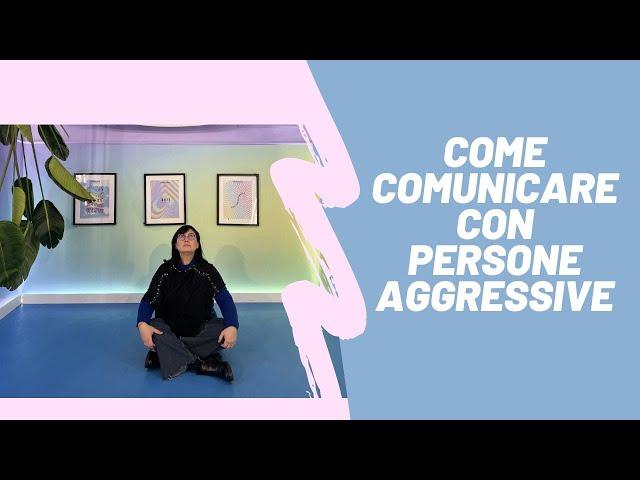 Come comunicare con persone aggressive o arroganti