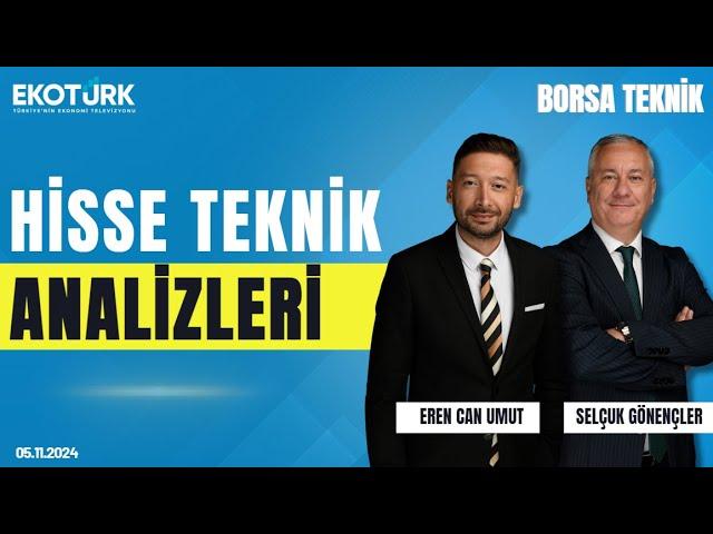 Borsa Teknik | Selçuk Gönençler | Eren Can Umut | 05.11.2024