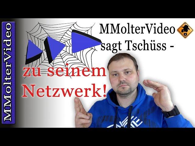 MMolterVideo sagt Tschüss zu seinem  Netzwerk! Die Gründe..