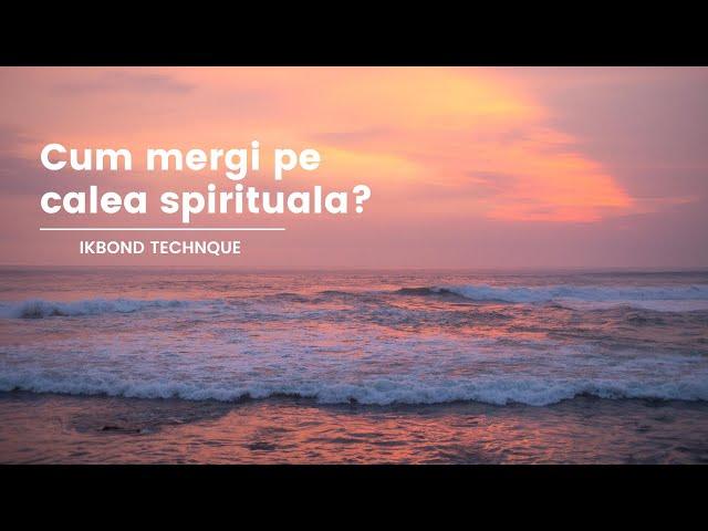 Cum mergi pe calea spirituala?