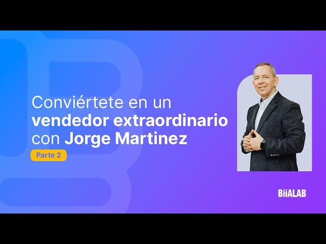 Conviértete en un vendedor extraordinario con  Jorge Martínez  Parte 2