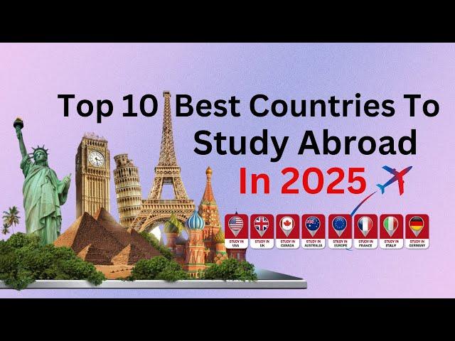 Top 10 Best Countries To Study Abroad In 2025