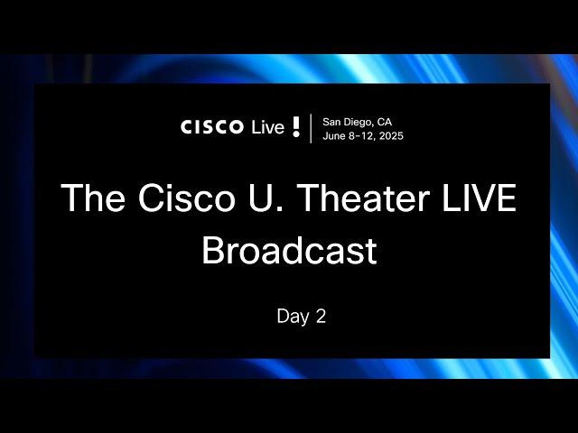 The Cisco U. Theater LIVE Broadcast at #CiscoLive US 2025 - Day 2