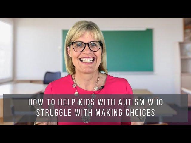 How to Help Kids with Autism Who Struggle With Making Choices