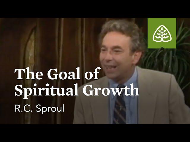 The Goal of Spiritual Growth: Developing Christian Character with R.C. Sproul