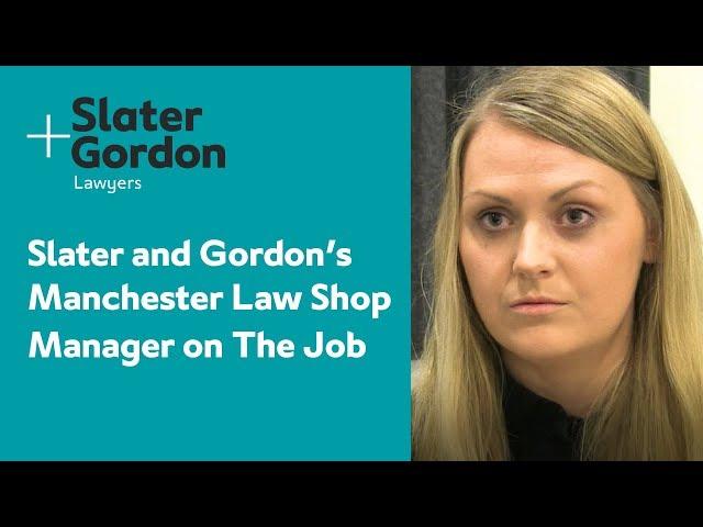 Slater and Gordon’s Manchester Law Shop Manager on The Job