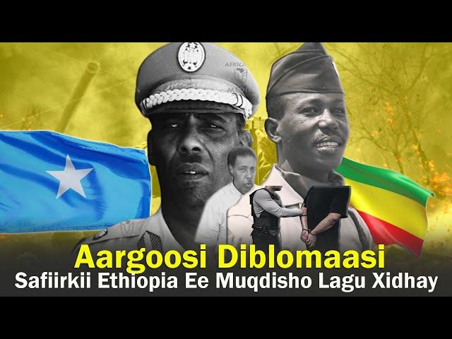 Markii Somalia ka aarsatay Ethiopia | Safiirradii Addis & Muqdisho oo Xabsiga La Dhigay