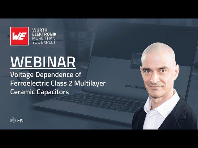 Webinar: Voltage Dependence of Ferroelectric Class 2 Multilayer Ceramic Capacitors