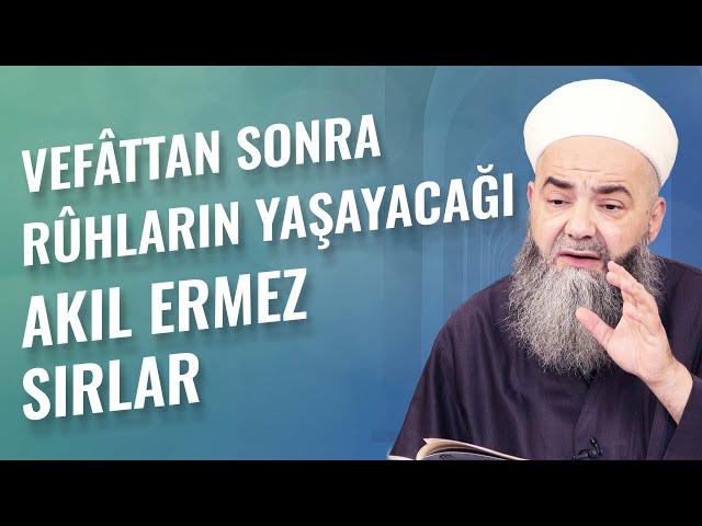 Vefâttan Sonra Rûhların Yaşayacağı Akıl Ermez Sırlar