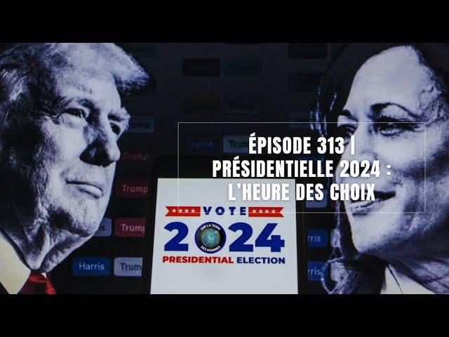 Épisode 313 | Présidentielle 2024 : L'heure des choix