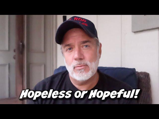 HOPELESS OR HOPEFUL!