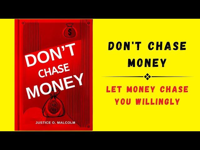 Don't Chase Money: Let Money Chase You Willingly (Audiobook)