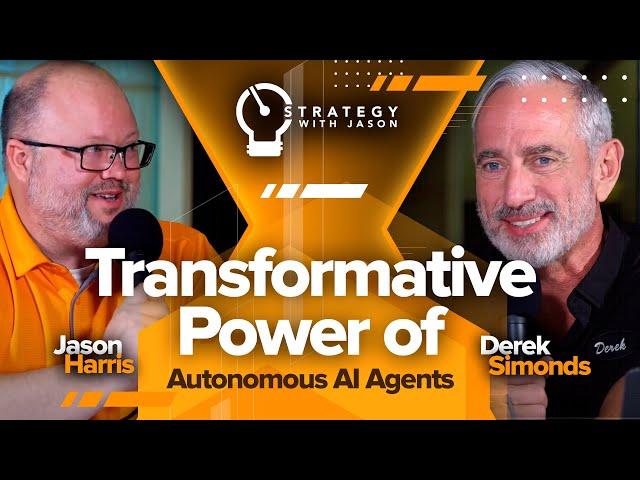 Transformative Power of Autonomous AI Agents | Strategy with Jason Podcast ft. Derek Simonds