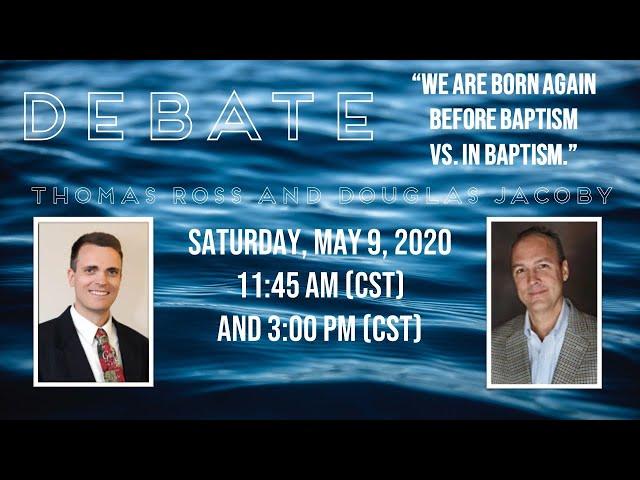 Douglas Jacoby & Thomas Ross Baptism & Salvation Debate part 1: "We are born again before baptism."