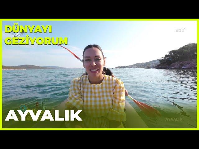 Dünyayı Geziyorum – Ayvalık | 31 Temmuz 2022