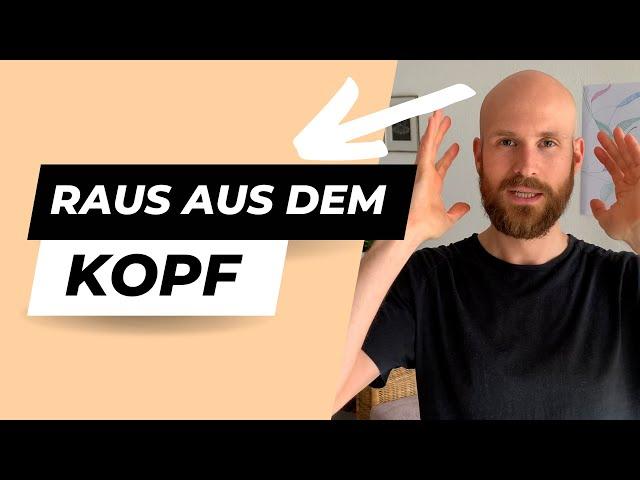 5 Übungen um Raus aus dem Kopf und rein in den Körper zu kommen.