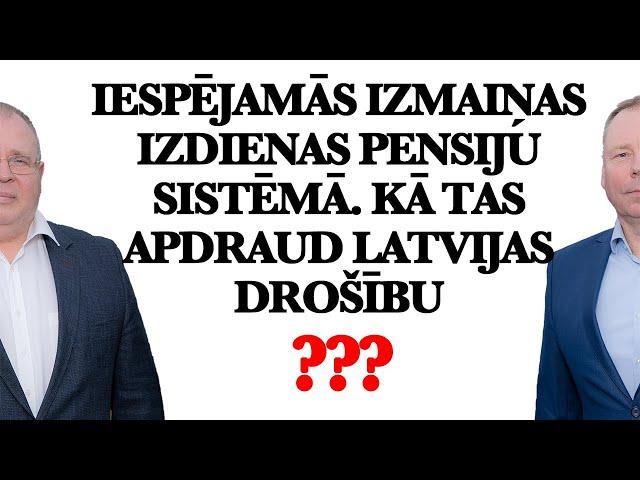 Iespējamās izmaiņas izdienas pensiju sistēmā. Kā tas apdraud Latvijas drošību ???