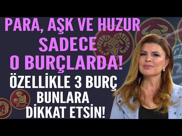 PARA, AŞK VE HUZUR SADECE O BURÇLARDA! ÖZELLİKLE 3 BURÇ BUNLARA DİKKAT ETSİN!