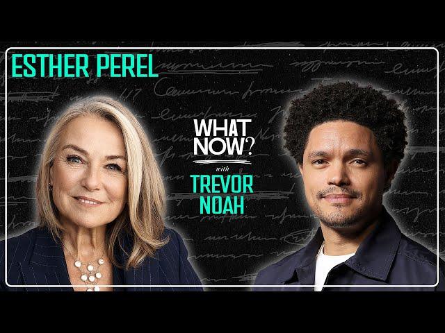 Love on a Timeline with Esther Perel | What Now? with Trevor Noah Podcast