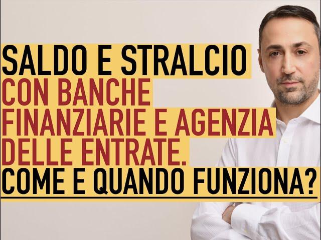 SALDO E STRALCIO con BANCHE, FINANZIARIE E AGENZIA DELLE ENTRATE. Come e quando funziona?