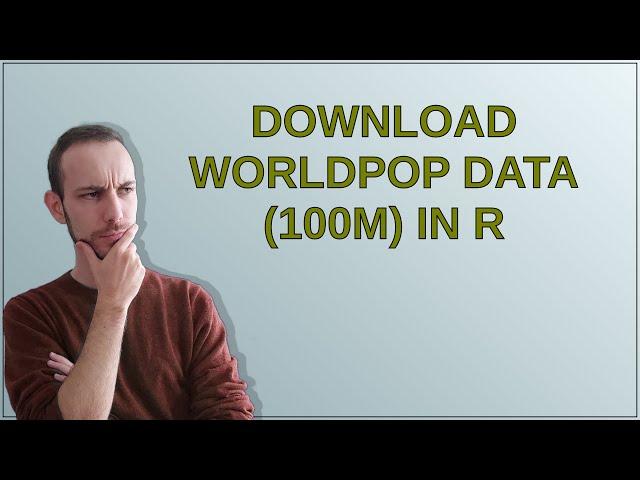 Download WorldPop data (100m) in R