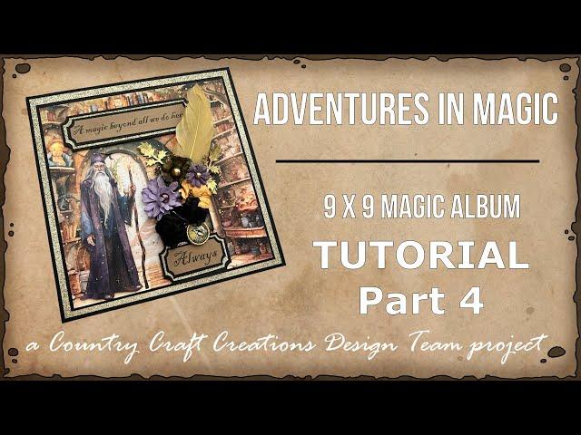 Adventures in Magic 9 x 9 Magic Album TUTORIAL Part 4 | Country Craft Creations