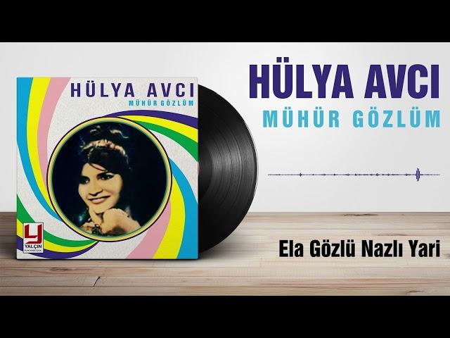 Hülya Avcı -  Ela Gözlü Nazlı Yari Görem Dedim