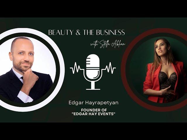 Edgar Hayrapetyan | Beauty & The Business with Stella Aklian | Էդգար Հայրապետյան