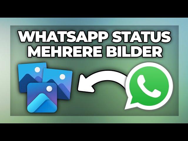 Whatsapp mehrere Bilder im Status hinzufügen - Tutorial