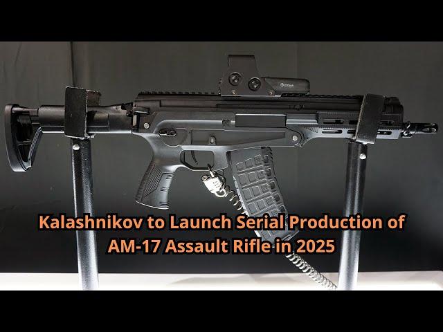 Kalashnikov to Launch Serial Production of AM 17 Assault Rifle in 2025